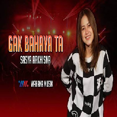 Download Lagu Sasya Arkhisna - Gak Bahaya Ta Terbaru