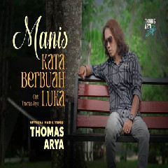 Download Lagu Thomas Arya - Manis Kata Berbuah Luka Terbaru