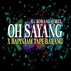 Download Lagu Dj Komang - Dj Oh Sayang X Bapinjam Tape Barang Jedag Jedug Full Beat Viral Tiktok 2023 Terbaru