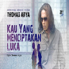 Download Lagu Thomas Arya - Kau Yang Menciptakan Luka Terbaru