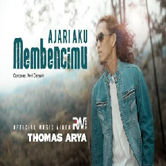 Download Lagu Thomas Arya - Ajari Aku Membencimu Terbaru