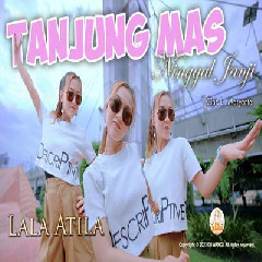 Download Lagu Lala Atila - Dj Tanjung Mas Ninggal Janji (Aku Sih Kelingan Naliko Ing Pelabuhan) Dj Wangi Terbaru