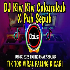 Dj Opus - Dj Kiw Kiw Cukurukuk X Puh Sepuh Lagu Tiktok Terbaru Remix Original 2023.mp3