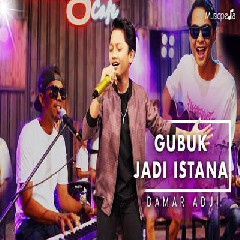 Download Lagu Damar Adji - Gubuk Jadi Istana Terbaru
