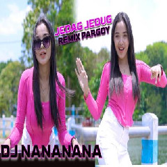 Download Lagu Dj Tanti - Remix Pargoy Nananana Jedag Jedug Bass Beton Terbaru