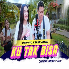 Download Lagu Dara Ayu X Bajol Ndanu - Ku Tak Bisa Terbaru