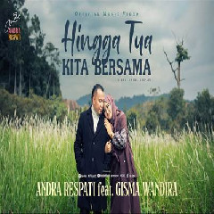 Download Lagu Andra Respati - Hingga Tua Kita Bersama Ft Gisma Wandira Terbaru