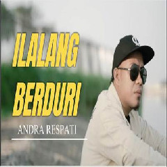 Download Lagu Andra Respati - Ilalang Berduri Terbaru
