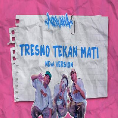 Download Lagu NDX AKA - Tresno Tekan Mati New Version Terbaru