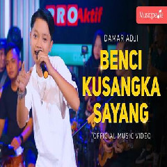 Download Lagu Damar Adji - Benci Kusangka Sayang Terbaru