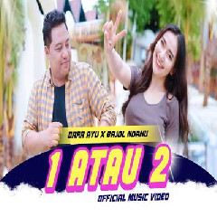 Download Lagu Dara Ayu - 1 Atau 2 Ft Bajol Ndanu Terbaru