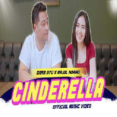 Download Lagu Dara Ayu - Cinderella Ft Bajol Ndanu Terbaru