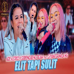 Download Lagu Ade Astrid - Elit Tapi Sulit Ft Givani Gumilang X Gerengseng Team Terbaru