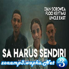 Dian Sorowea - Sa Harus Sendiri (feat. Floo Keytimu & Uncle East).mp3