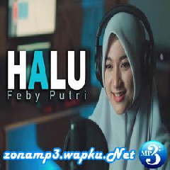 Download Lagu Reikhansa - Halu - Feby Putri (Cover Putih Abu Abu) Terbaru