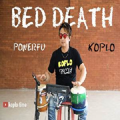 Download Lagu Koplo Time - Bed Death (Koplo Version) Terbaru
