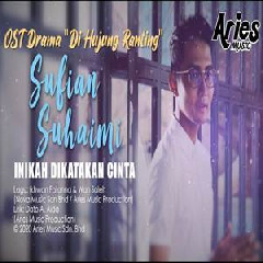 Sufian Suhaimi - Inikah Dikatakan Cinta (OST Di Hujung Ranting).mp3