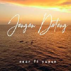 Download Lagu Near - Jangan Datang Feat Yuyun Terbaru