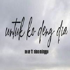 Download Lagu Near - Untuk Ko Deng Dia Ft. Nino Minggo Terbaru